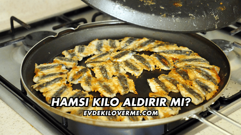 Hamsi Kilo Aldırır mı