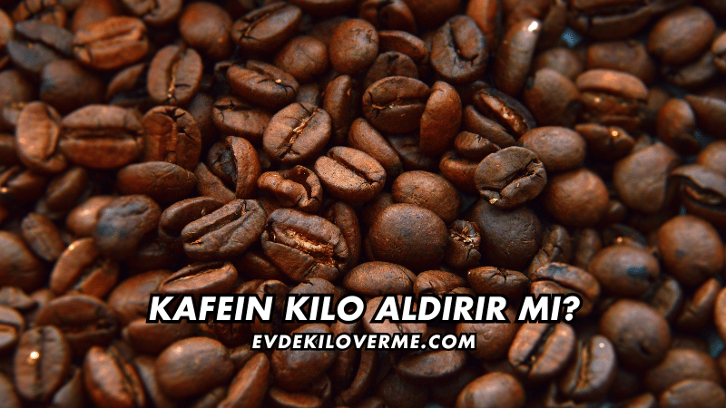 Kafein Kilo Aldırır mı