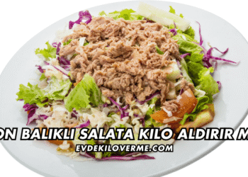 Ton Balıklı Salata Kilo Aldırır mı?