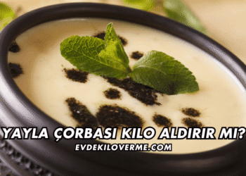 Yayla Çorbası Kilo Aldırır mı