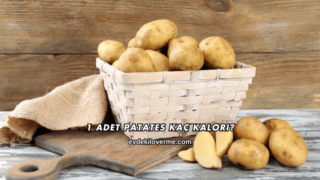 1 Adet Patates Kaç Kalori?