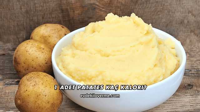 1 Adet Patates Kaç Kalori?