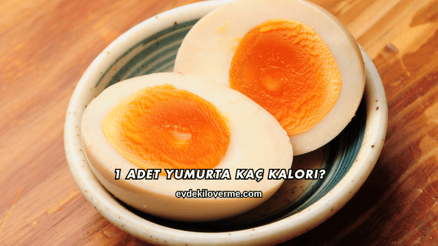 1 Adet Yumurta Kaç Kalori?