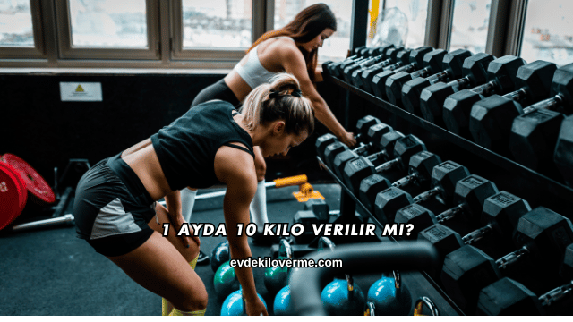 1 Ayda 10 Kilo Verilir mi?
