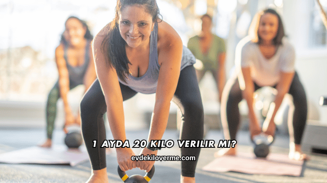 1 Ayda 20 Kilo Verilir mi?