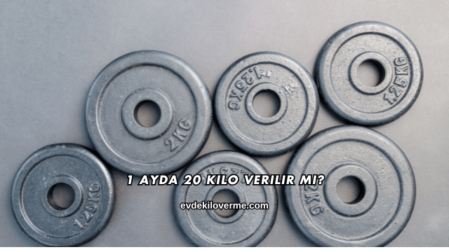 1 Ayda 20 Kilo Verilir mi?