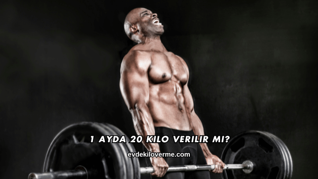 1 Ayda 20 Kilo Verilir mi?