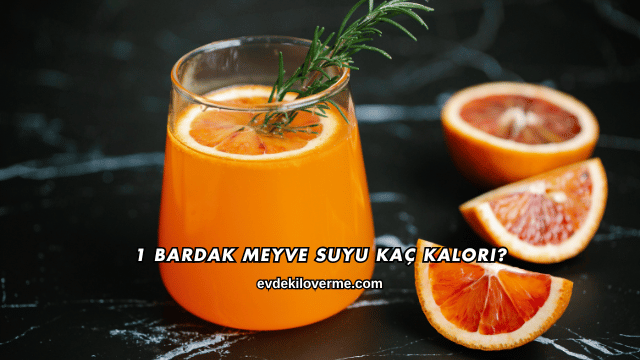 1 Bardak Meyve Suyu Kaç Kalori?