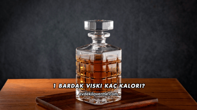 1 Bardak Viski Kaç Kalori?