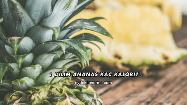 1 Dilim Ananas Kaç Kalori?