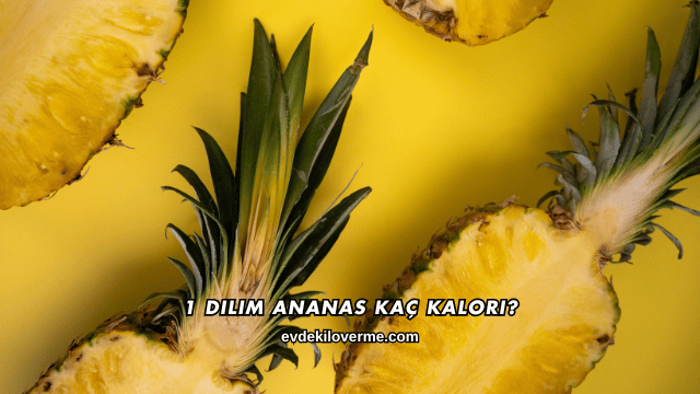 1 Dilim Ananas Kaç Kalori?