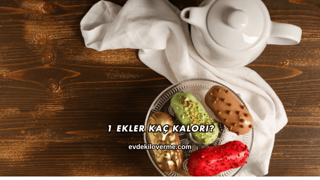 1 Ekler Kaç Kalori?