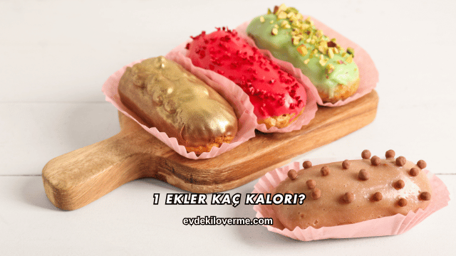 1 Ekler Kaç Kalori?