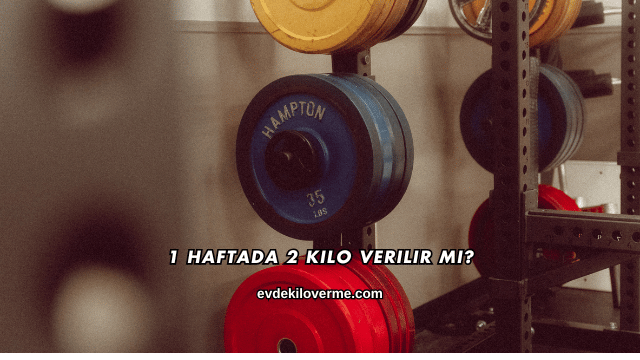 1 Haftada 2 Kilo Verilir mi?