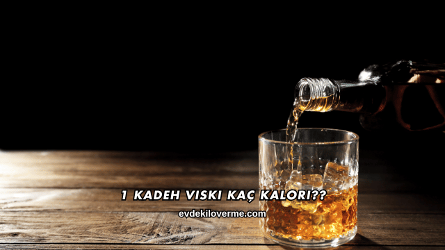 1 Kadeh Viski Kaç Kalori?