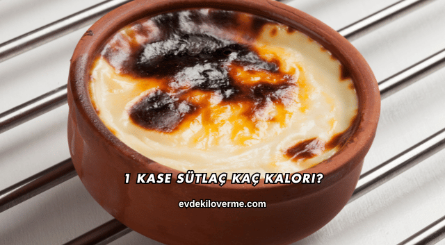 1 Kase Sütlaç Kaç Kalori?