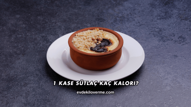 1 Kase Sütlaç Kaç Kalori?