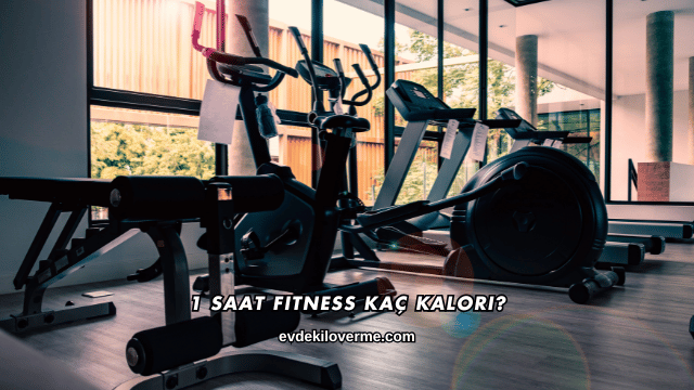 1 Saat Fitness Kaç Kalori?
