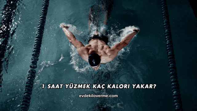 1 Saat Yüzmek Kaç Kalori Yakar?