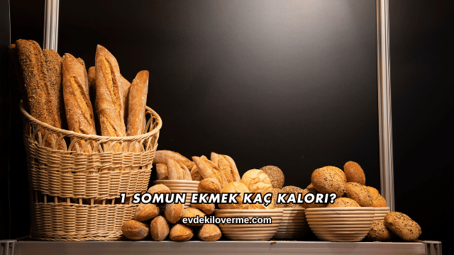 1 Somun Ekmek Kaç Kalori?
