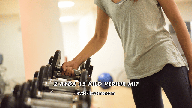2 Ayda 15 Kilo Verilir mi?