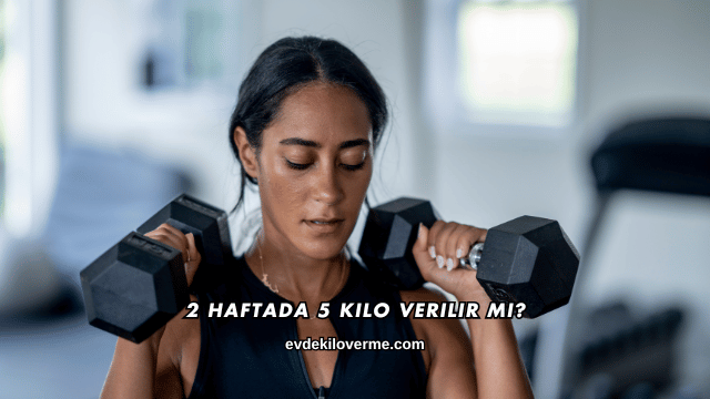 2 Haftada 5 Kilo Verilir mi?