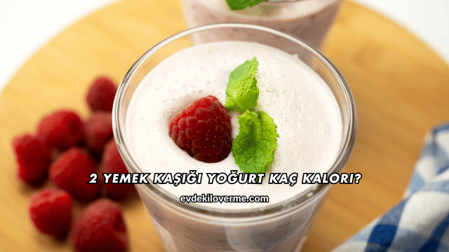 2 Yemek Kaşığı Yoğurt Kaç Kalori?