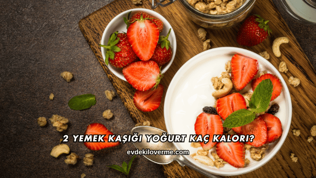 2 Yemek Kaşığı Yoğurt Kaç Kalori?