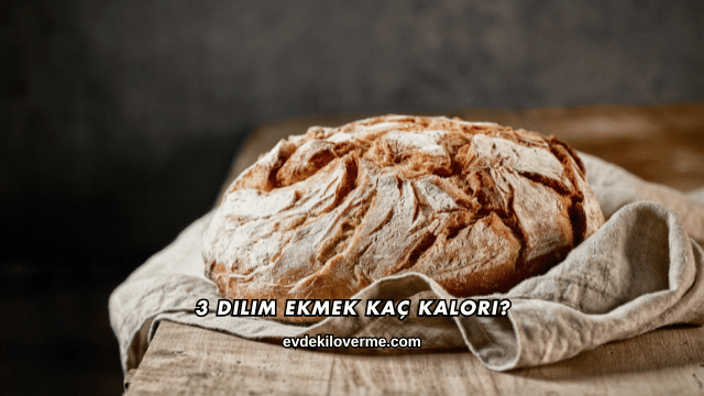 3 Dilim Ekmek Kaç Kalori?