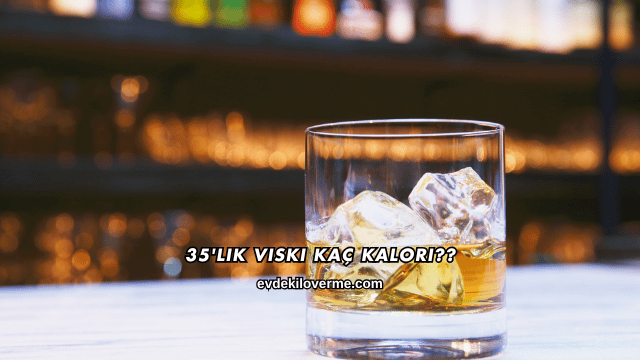 35'lik Viski Kaç Kalori?