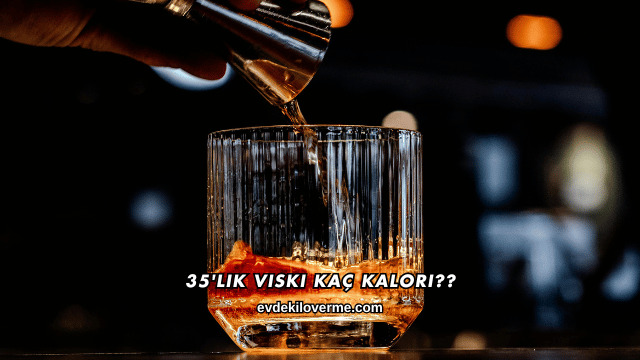 35'lik Viski Kaç Kalori?