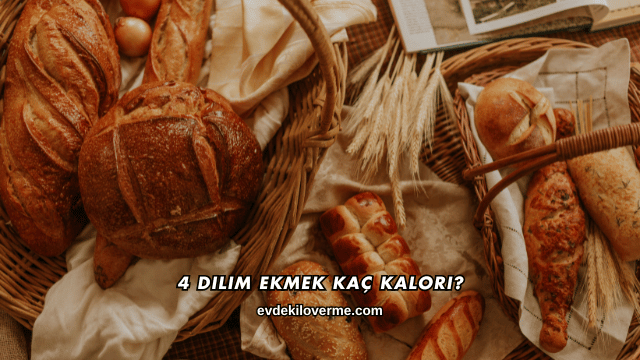 4 Dilim Ekmek Kaç Kalori?