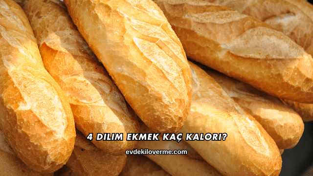 4 Dilim Ekmek Kaç Kalori?