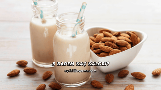 5 Badem Kaç Kalori?