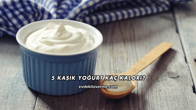 5 Kaşık Yoğurt Kaç Kalori?