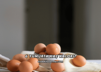 6 Yumurta Kaç Kalori?
