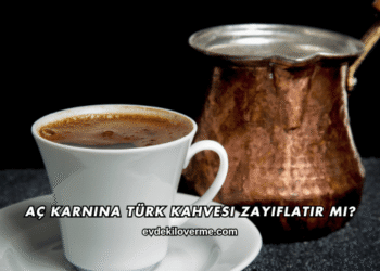 Aç Karnına Türk Kahvesi Zayıflatır mı?