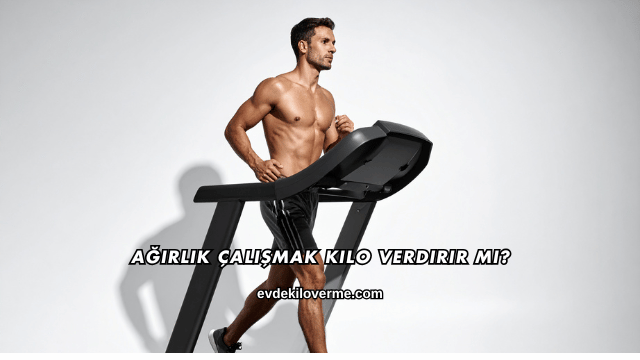 Ağırlık Çalışmak Kilo Verdirir mi?