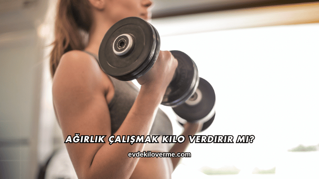 Ağırlık Çalışmak Kilo Verdirir mi?