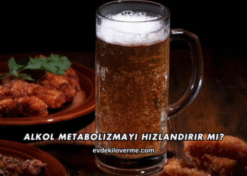 Alkol Metabolizmayı Hızlandırır mı?