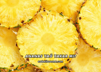 Ananas Yağ Yakar mı?