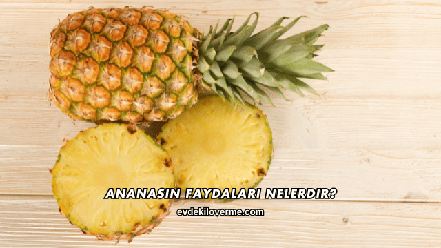 Ananasın Faydaları Nelerdir?