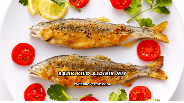 Balık Kilo Aldırır mı?