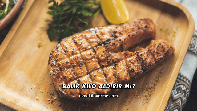 Balık Kilo Aldırır mı?