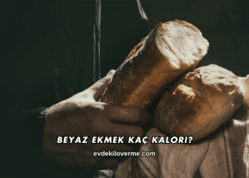 Beyaz Ekmek Kaç Kalori?