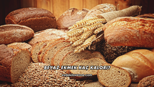 Beyaz Ekmek Kaç Kalori?