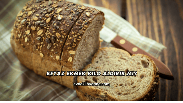 Beyaz Ekmek Kilo Aldırır mı?
