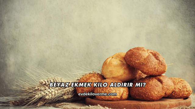 Beyaz Ekmek Kilo Aldırır mı?
