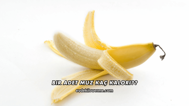 Bir Adet Muz Kaç Kalori?