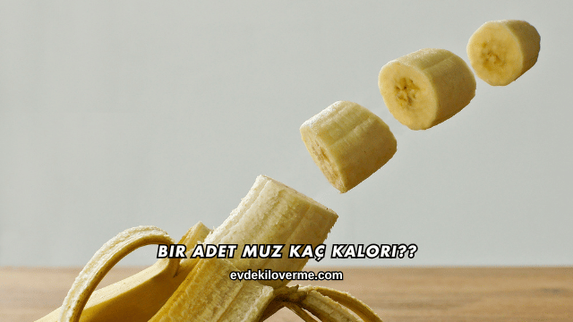 Bir Adet Muz Kaç Kalori?